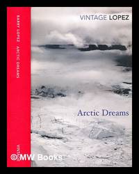 Arctic dreams / Barry Lopez ; with an introduction by Robert Macfarlane