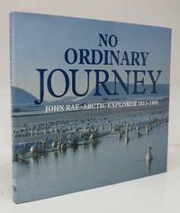 image of No Ordinary Journey: John Rae, Arctic Explorer 1813-1893
