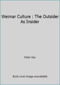 Weimar Culture : The Outsider As Insider