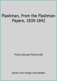 image of Flashman, From the Flashman Papers, 1839-1842