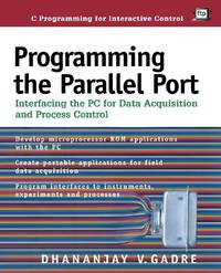 Programming the Parallel Port: Interfacing the PC for Data Acquisition and Process Control