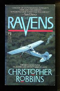 The Ravens: Men Who Flew in America&#039;s Secret War in Laos: by Christopher Robbins - 1989