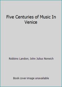 Five Centuries of Music In Venice by Robbins Landon; John Julius Norwich - 1991