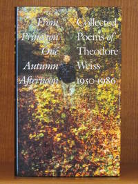 From Princeton One Autumn Afternoon: Collected Poems of Theodore Weiss 1950-1986 by WEISS, Theodore - 1987