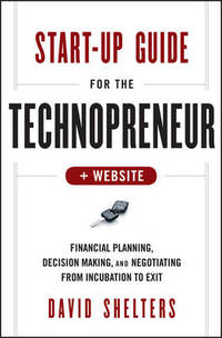 Start-Up Guide for the Technopreneur: Financial Planning, Decision Making, and Negotiating from...