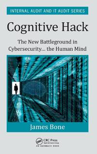 Cognitive Hack: The New Battleground in Cybersecurity ... the Human Mind