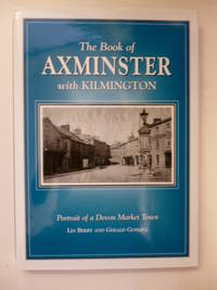 The Book of Axminster with Kilmington Portrait of a Devon Market Town by BERRY, Les & GOSLING, Gerald - 2003