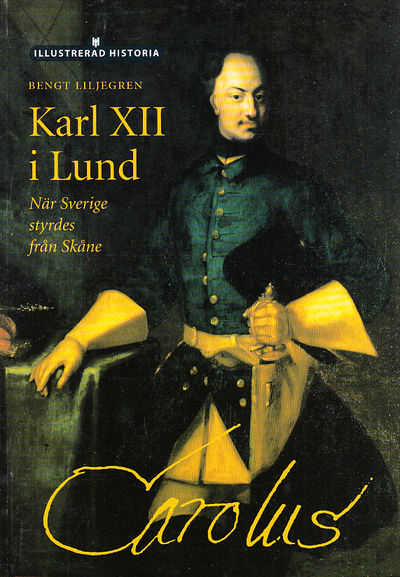 Karl XII i Lund. När Sverige styrdes från Skåne.…
