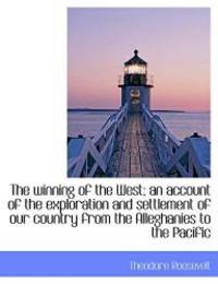 image of The winning of the West; an account of the exploration and settlement of our country from the Allegh