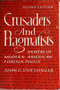 Crusaders and Pragmatists: Movers of Modern American Foreign Policy (Second Edition)