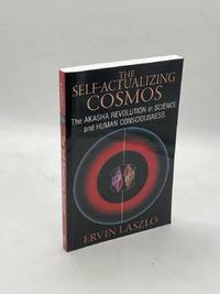 The Self-Actualizing Cosmos The Akasha Revolution in Science and Human  Consciousness