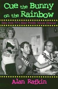 Cue the Bunny on the Rainbow : Tales from TV's Most Prolific Sitcom Director