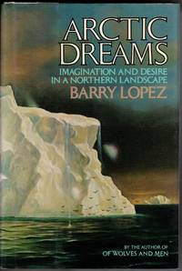 Arctic Dreams: Imagination and Desire in a Northern Landscape
