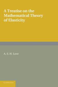 A Treatise on the Mathematical Theory of Elasticity