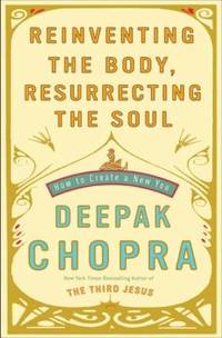 Reinventing the Body, Resurrecting the Soul : How to Create a New You