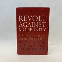 REVOLT AGAINST MODERNITY: LEO STRAUSS, ERIC VOEGELIN, AND THE SEARCH FOR A POSTLIBERAL ORDER