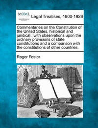 Commentaries on the Constitution of the United States, Historical and Juridical: With...