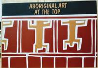 Aboriginal Art at the Top:  A Regional Exhibition Presented by Museums and  Art Galleries of the...