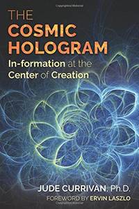 The Cosmic Hologram: In-formation at the Center of Creation
