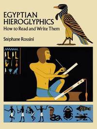 Egyptian Hieroglyphics : How to Read and Write Them
