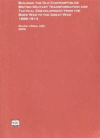image of Building the Old Contemptibles: British Military Transformation and Tactical Development from the Boer War to the Great War, 1899-1914