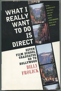 What I Really Want to Do is Direct: Seven Film School Graduates Go To Hollywood