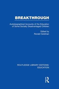 Breakthrough: Autobiographical Accounts of the Education of Some Socially Disadvantaged Children