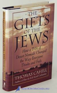 image of The Gifts of the Jews: How a Tribe of Desert Nomads Changed the Way Everyone Thinks and Feels (The Hinges of History series)
