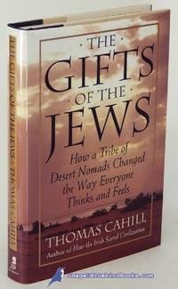 The Gifts of the Jews: How a Tribe of Desert Nomads Changed the Way  Everyone Thinks and Feels (The Hinges of History series)