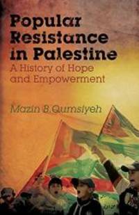 Popular Resistance in Palestine: A History of Hope and Empowerment by Mazin B. Qumsiyeh - 2011-01-05