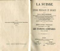 La Suisse. Etudes Médicales et Sociales... Deuxième édition revue et augmentée d'un Travail nouveau: Les Stations Sanitaires de la Suisse