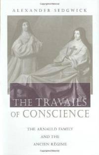 The Travails of Conscience: The Arnauld Family and the Ancien Regime