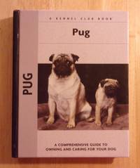 Pug: A Comprehensive Guide To Owning And Caring For Your Dog