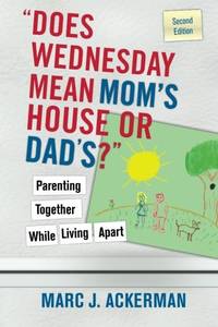 Does Wednesday Mean Mom's House or Dad's?": Parenting Together While Living Apart
