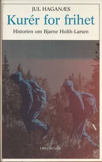 Kurèr for frihet. Historien om Bjarne Holth-Larsen