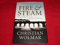 Fire & Steam : A New History of the Railways in Britain by Christian Wolmar - First Edition - 2007 - from Laird Books (SKU: SHELFB144)
