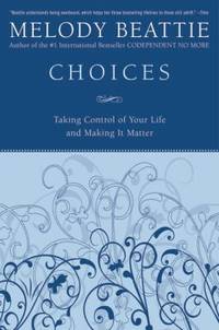 Choices: Taking Control of Your Life and Making It Matter