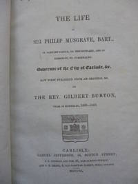 The Life of Sir Philip Musgrave, Bart., Of Hartley Castle, Co. Westmorland, and of Edenhall, Co....