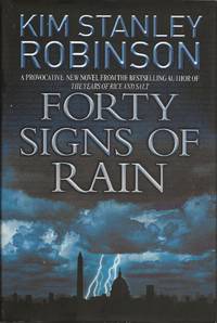 Forty Signs of Rain by Kim Stanley Robinson - Hardcover - First thus - 2004 - from Bujoldfan (SKU: 120119089780553803112clr)
