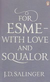 For Esmé - with Love and Squalor: And Other Stories