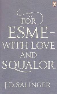 For EsmÃ© - with Love and Squalor: And Other Stories