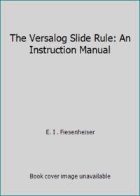 The Versalog Slide Rule: An Instruction Manual