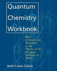 Quantum Chemistry Workbook: Basic Concepts and Procedures in the Theory of the Electronic...