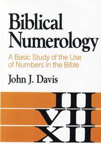 Biblical Numerology: A Basic Study of the Use of Numbers in the Bible