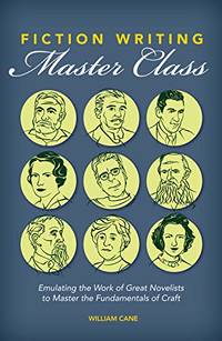 Fiction Writing Master Class: Emulating the Work of Great Novelists to Master the Fundamentals of...