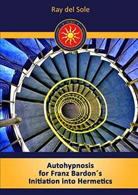Autohypnosis for Franz Bardon's Initiation into Hermetics