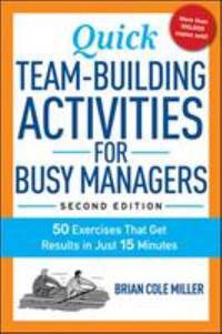 Quick Team-Building Activities for Busy Managers: 50 Exercises That Get Results in Just 15 Minutes