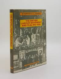 THE BRITISH LABOUR MOVEMENT AND FILM 1918-1939 by JONES Stephen G