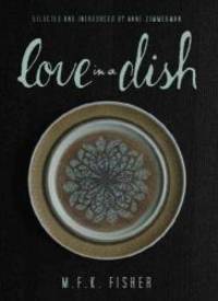 Love in a Dish... and Other Culinary Delights by M.F.K. Fisher - 2011-05-08