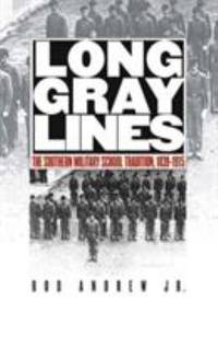 Long Gray Lines : The Southern Military School Tradition, 1839-1915 by Rod Andrew; Andrew, Rod, Jr - 2004